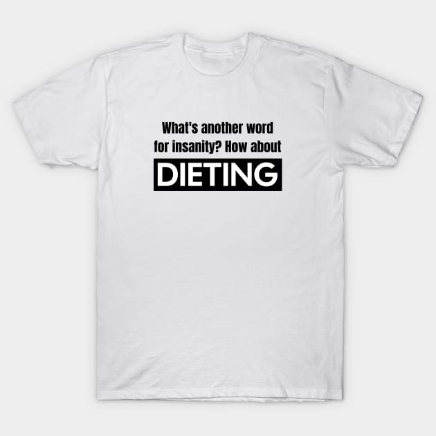 Dieting vs. Insanity T-Shirt by Spark of Geniuz